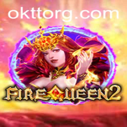 Discover FireQueen2: The Enthralling World of OKTT